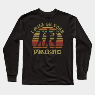 I will be your friend Long Sleeve T-Shirt